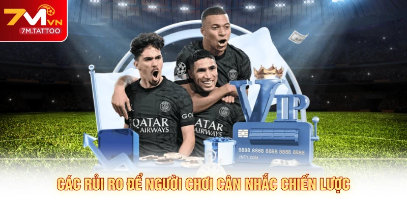 Các rủi ro để người chơi cân nhắc chiến lược