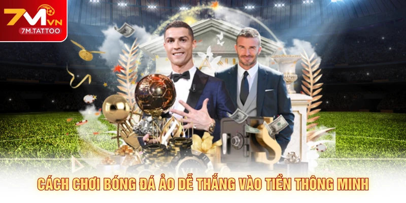 Cách chơi bóng đá ảo dễ thắng vào tiền thông minh