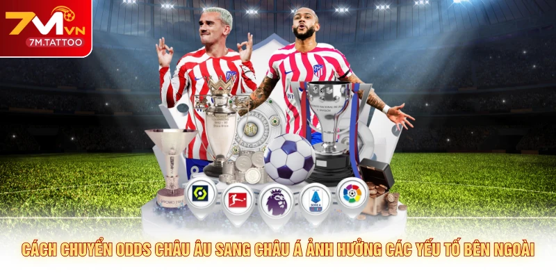 Cách chuyển odds châu âu sang châu Á ảnh hưởng các yếu tố bên ngoài