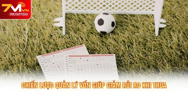 Chiến lược quản lý vốn giúp giảm rủi ro khi thua