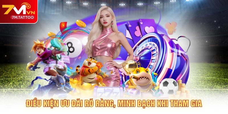 Điều kiện ưu đãi rõ ràng, minh bạch khi tham gia