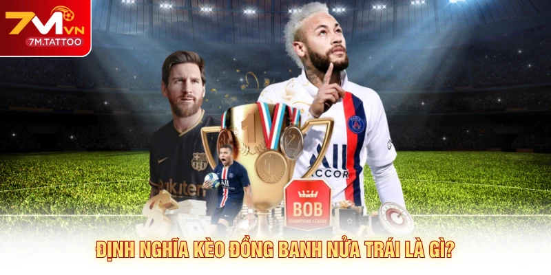 Định nghĩa kèo đồng banh nửa trái là gì?