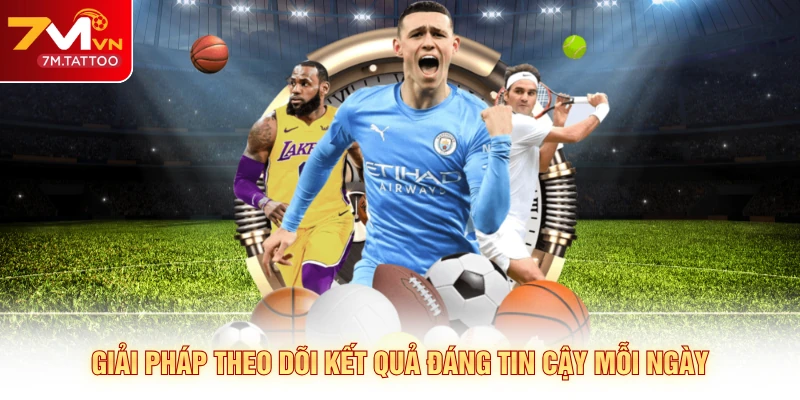 Giải pháp theo dõi kết quả đáng tin cậy mỗi ngày