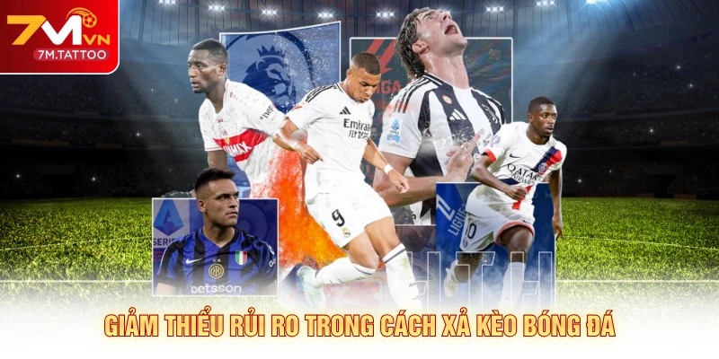 Giảm thiểu rủi ro trong cách xả kèo bóng đá