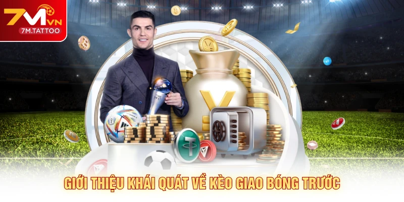 Giới thiệu khái quát về kèo giao bóng trước