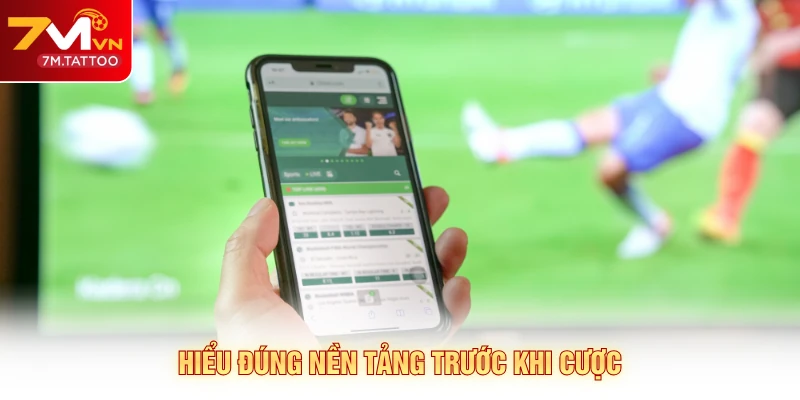Hiểu đúng nền tảng trước khi cược