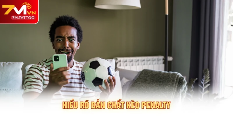 Hiểu rõ bản chất kèo penalty