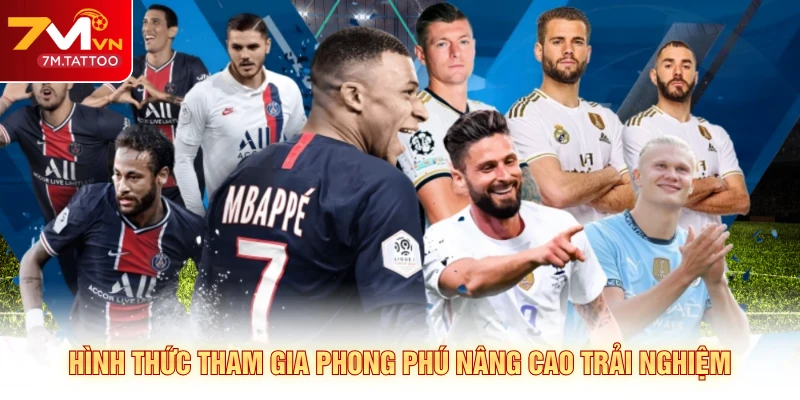 Hình thức tham gia phong phú nâng cao trải nghiệm