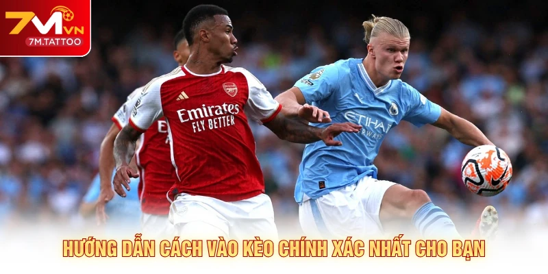 Hướng dẫn cách vào kèo chính xác nhất cho bạn