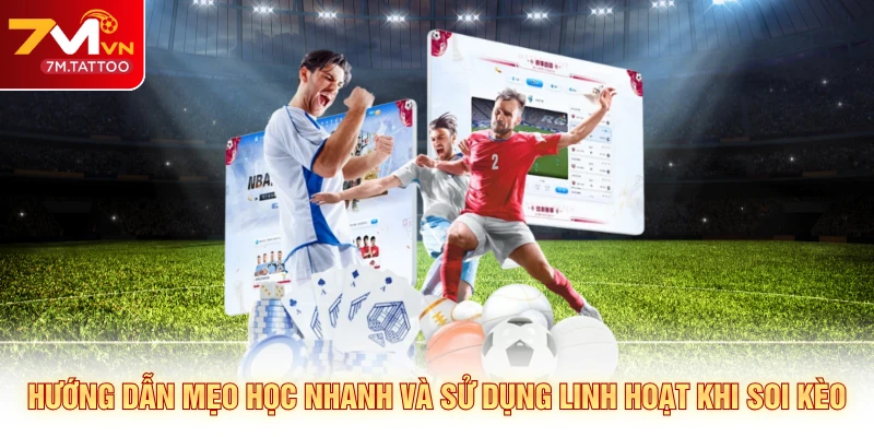 Hướng dẫn mẹo học nhanh và sử dụng linh hoạt khi soi kèo