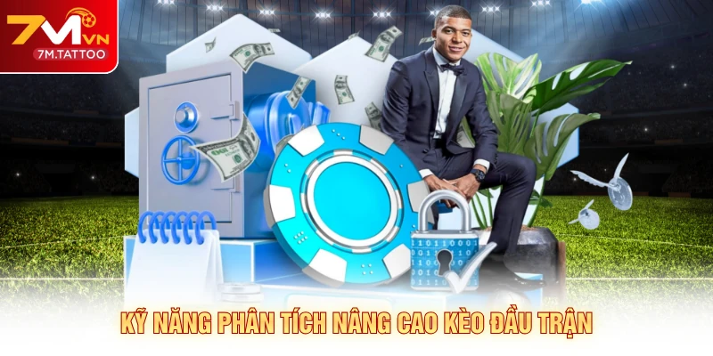 Kỹ năng phân tích nâng cao kèo đầu trận