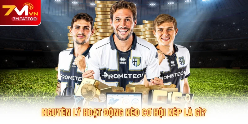Nguyên lý hoạt động kèo cơ hội kép là gì?