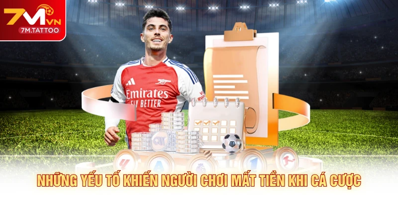 Những yếu tố khiến người chơi mất tiền khi cá cược