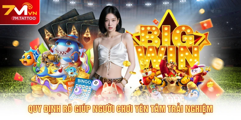 Quy định rõ giúp người chơi yên tâm trải nghiệm