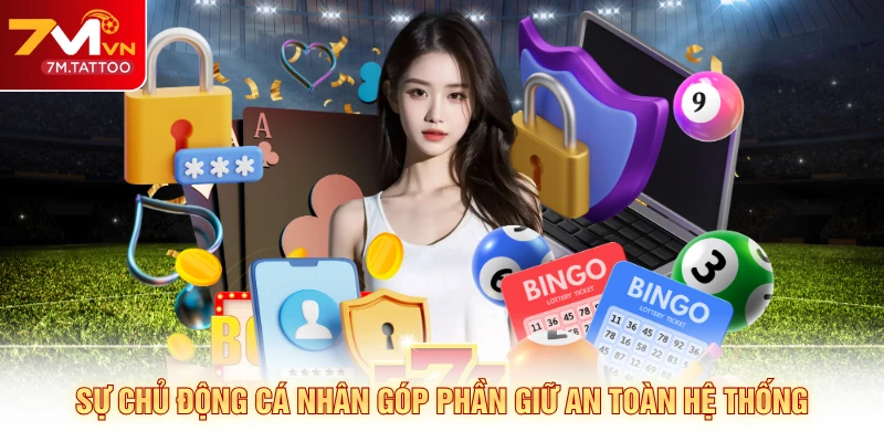 Sự chủ động cá nhân góp phần giữ an toàn hệ thống