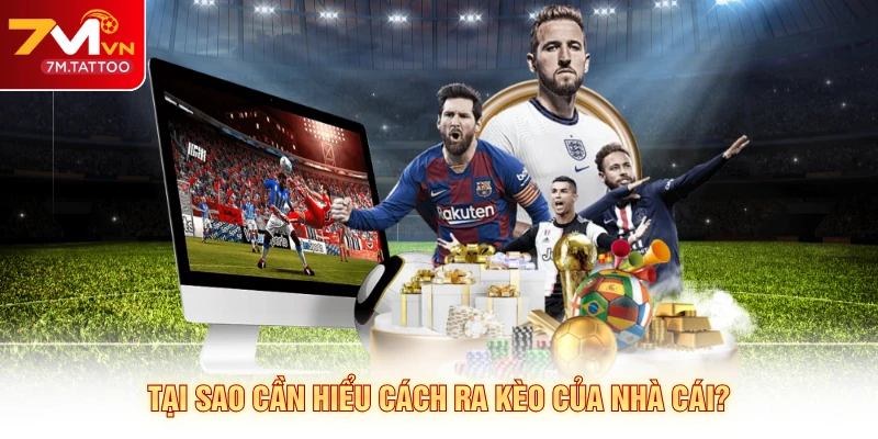 Tại sao cần hiểu cách ra kèo của nhà cái?