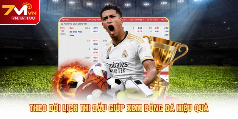 Theo dõi lịch thi đấu giúp xem bóng đá hiệu quả
