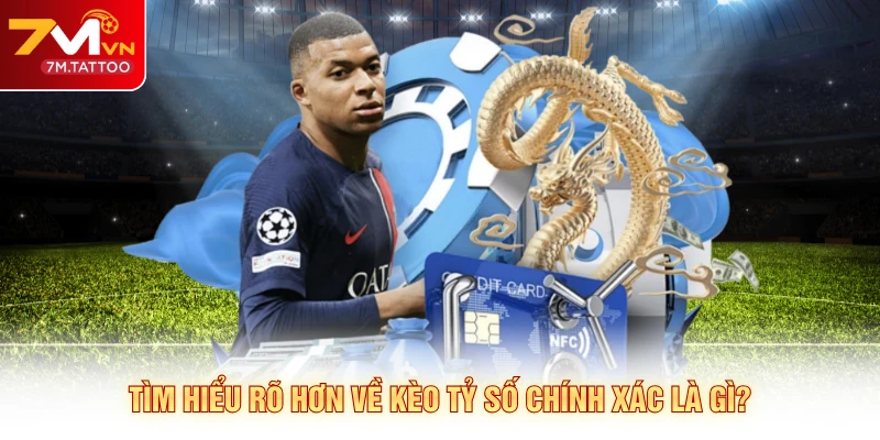 Tìm hiểu rõ hơn về kèo tỷ số chính xác là gì?